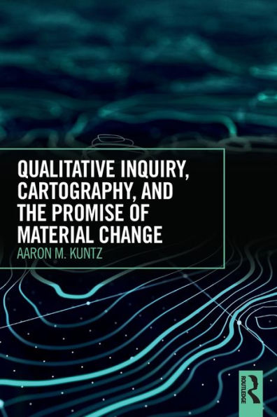 Qualitative Inquiry, Cartography, And The Promise Of Material Change