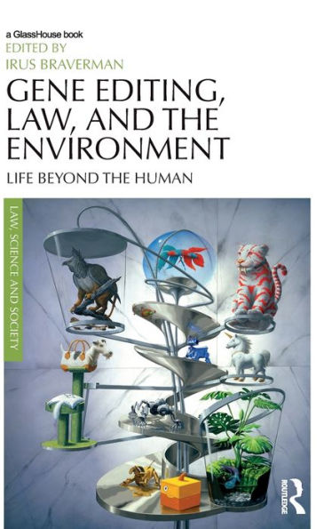 Gene Editing, Law, And The Environment: Life Beyond The Human (Law, Science And Society)