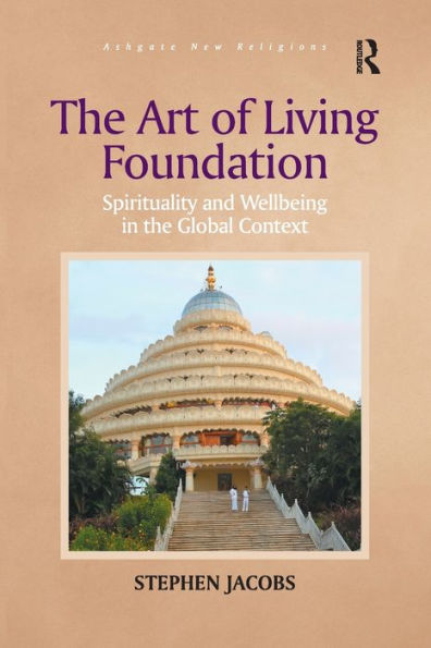 The Art Of Living Foundation: Spirituality And Wellbeing In The Global Context (Routledge New Religions)