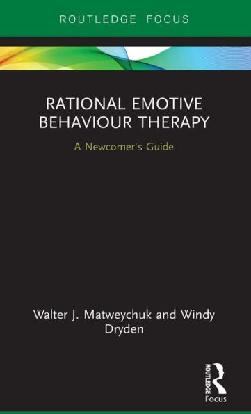Rational Emotive Behaviour Therapy: A Newcomer's Guide (Routledge Focus On Mental Health)