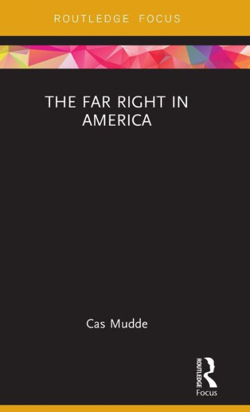 The Far Right In America (Routledge Studies In Extremism And Democracy)