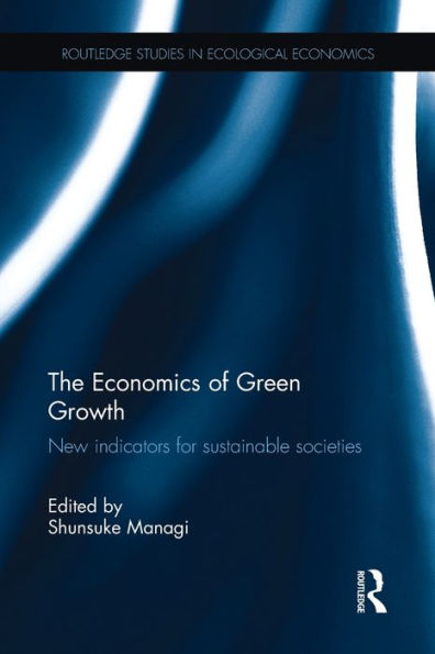 The Economics Of Green Growth: New Indicators For Sustainable Societies (Routledge Studies In Ecological Economics)