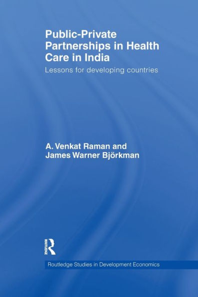 Public-Private Partnerships In Health Care In India: Lessons For Developing Countries (Routledge Studies In Development Economics)