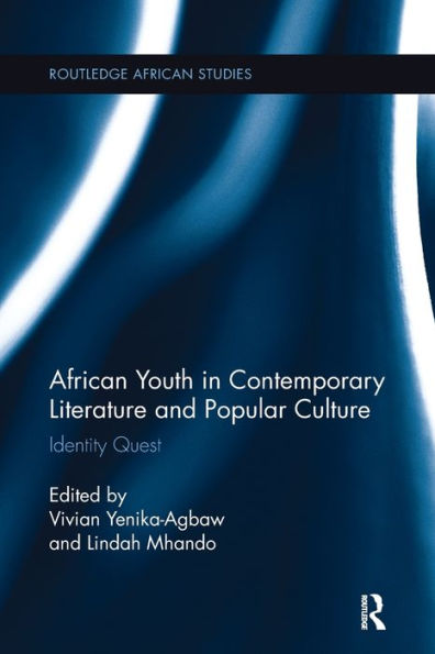 African Youth In Contemporary Literature And Popular Culture: Identity Quest (Routledge African Studies)
