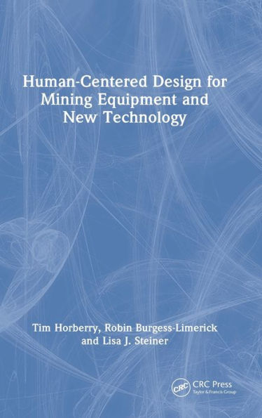 Human-Centered Design For Mining Equipment And New Technology (Human Factors In Mining) - 9781138095144