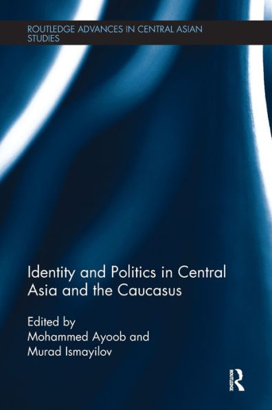 Identity And Politics In Central Asia And The Caucasus (Routledge Advances In Central Asian Studies) - 9781138098343
