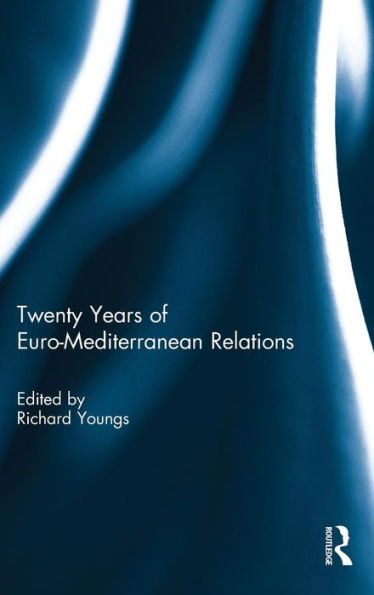 Twenty Years Of Euro-Mediterranean Relations (Routledge Studies In Mediterranean Politics)