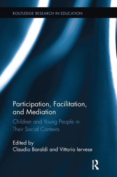 Participation, Facilitation, And Mediation: Children And Young People In Their Social Contexts (Routledge Research In Education)