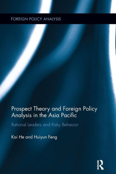 Prospect Theory And Foreign Policy Analysis In The Asia Pacific: Rational Leaders And Risky Behavior
