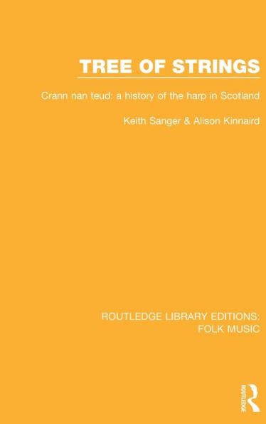 Tree Of Strings: Crann Nan Teud: A History Of The Harp In Scotland (Routledge Library Editions: Folk Music)