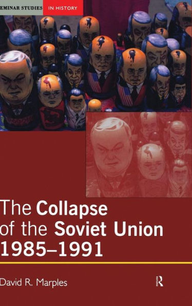 The Collapse Of The Soviet Union, 1985-1991 (Seminar Studies)