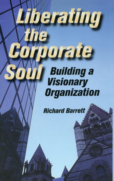 Liberating The Corporate Soul: Building A Visionary Organization