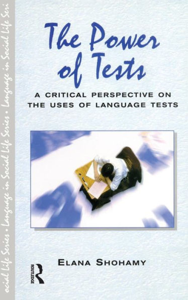 The Power Of Tests: A Critical Perspective On The Uses Of Language Tests (Language In Social Life)