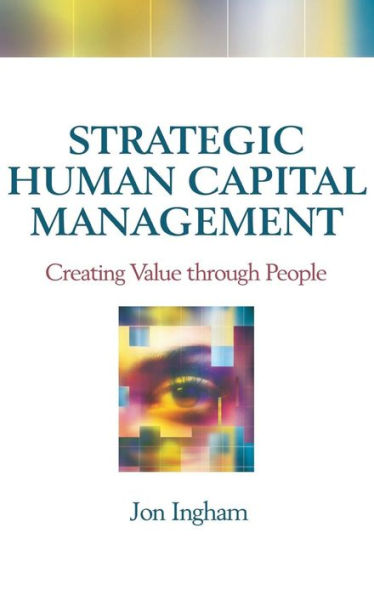Strategic Human Capital Management: Creating Value Through People