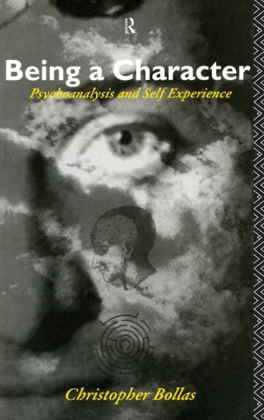 Being A Character: Psychoanalysis And Self Experience
