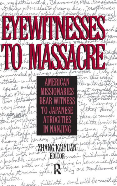 Eyewitnesses To Massacre: American Missionaries Bear Witness To Japanese Atrocities In Nanjing
