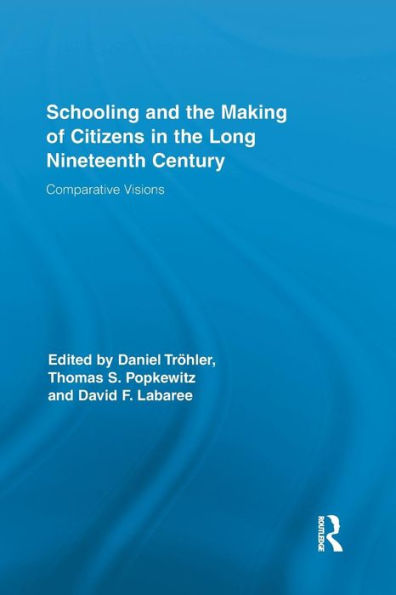Schooling And The Making Of Citizens In The Long Nineteenth Century (Routledge Research In Education)