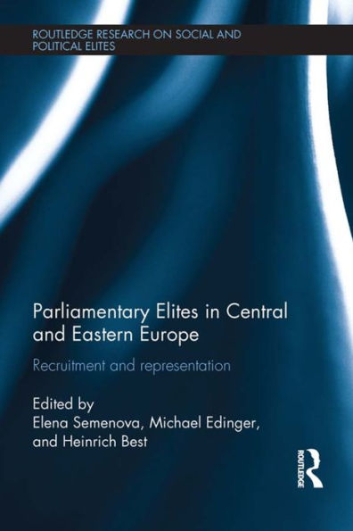 Parliamentary Elites In Central And Eastern Europe (Routledge Research On Social And Political Elites)