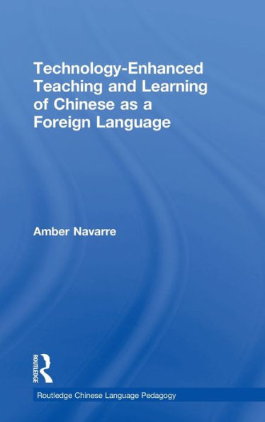 Technology-Enhanced Teaching And Learning Of Chinese As A Foreign Language (Routledge Courses In Chinese Language Pedagogy)
