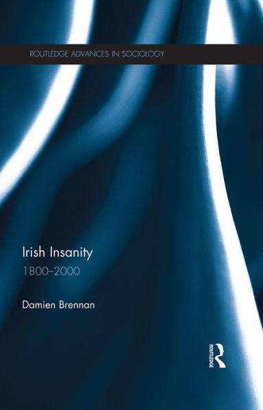 Irish Insanity (Routledge Advances In Sociology)