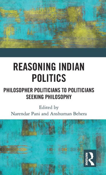 Reasoning Indian Politics: Philosopher Politicians To Politicians Seeking Philosophy