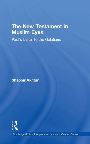 The New Testament In Muslim Eyes (Routledge Reading The Bible In Islamic Context Series)