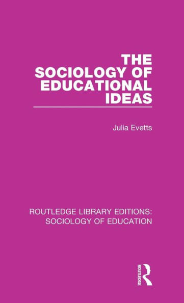 The Sociology Of Educational Ideas (Routledge Library Editions: Sociology Of Education)