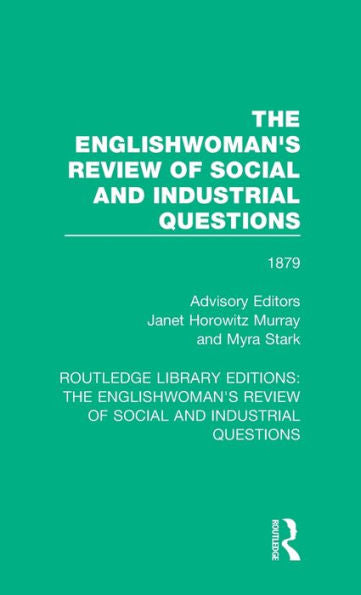 The Englishwoman's Review Of Social And Industrial Questions: 1879 (Routledge Library Editions: The Englishwoman's Review Of Social And Industrial Questions)