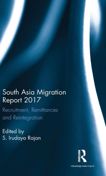 South Asia Migration Report 2017: Recruitment, Remittances And Reintegration