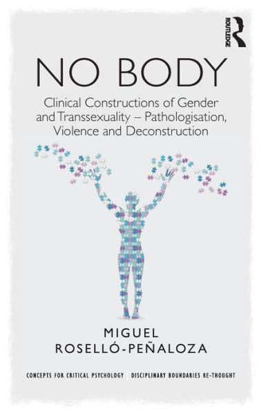 No Body: Clinical Constructions Of Gender And Transsexuality - Pathologisation, Violence And Deconstruction (Concepts For Critical Psychology) - 9781138227255