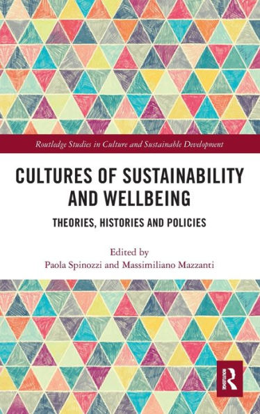 Cultures Of Sustainability And Wellbeing: Theories, Histories And Policies (Routledge Studies In Culture And Sustainable Development)