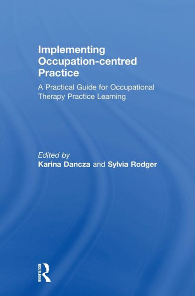Implementing Occupation-Centred Practice: A Practical Guide For Occupational Therapy Practice Learning