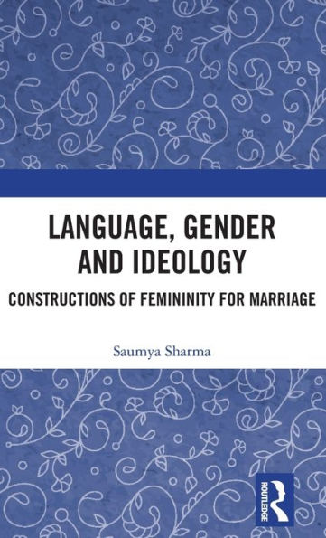 Language, Gender And Ideology: Constructions Of Femininity For Marriage