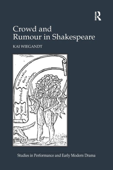 Crowd And Rumour In Shakespeare (Studies In Performance And Early Modern Drama)