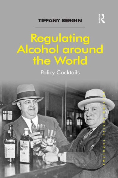 Regulating Alcohol Around The World: Policy Cocktails (Solving Social Problems)