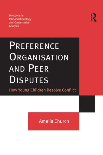Preference Organisation And Peer Disputes: How Young Children Resolve Conflict (Directions In Ethnomethodology And Conversation Analysis)