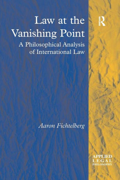 Law At The Vanishing Point: A Philosophical Analysis Of International Law (Applied Legal Philosophy)