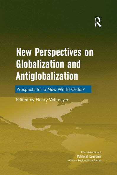 New Perspectives On Globalization And Antiglobalization: Prospects For A New World Order? (New Regionalisms Series)