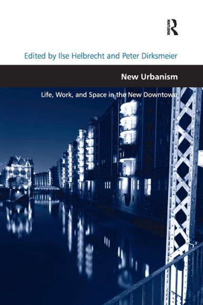 New Urbanism: Life, Work, And Space In The New Downtown (Design And The Built Environment)
