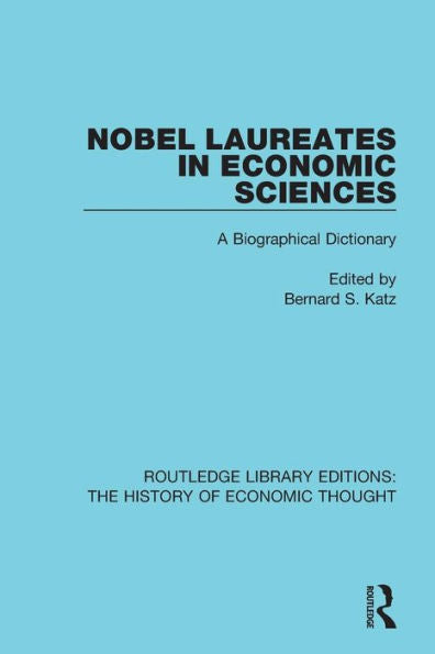 Nobel Laureates In Economic Sciences: A Biographical Dictionary (Routledge Library Editions: The History Of Economic Thought)