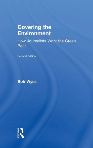 Covering The Environment: How Journalists Work The Green Beat