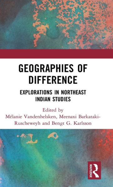 Geographies Of Difference: Explorations In Northeast Indian Studies