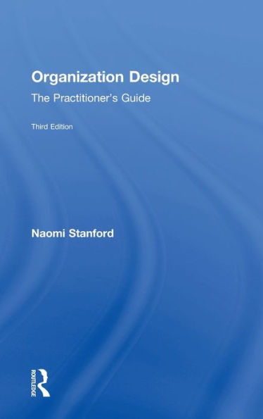 Organization Design: The Practitioner’S Guide