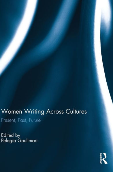 Women Writing Across Cultures: Present, Past, Future (Angelaki: New Work In The Theoretical Humanities)