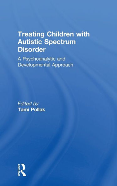 Treating Children With Autistic Spectrum Disorder: A Psychoanalytic And Developmental Approach