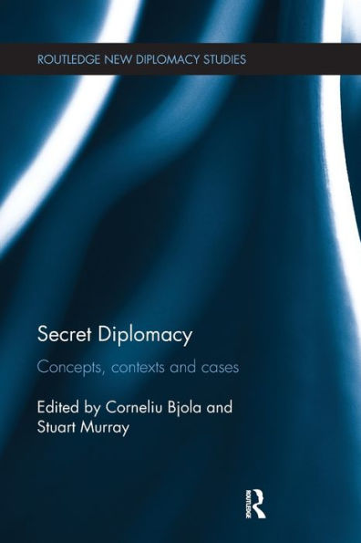 Secret Diplomacy: Concepts, Contexts And Cases (Routledge New Diplomacy Studies)