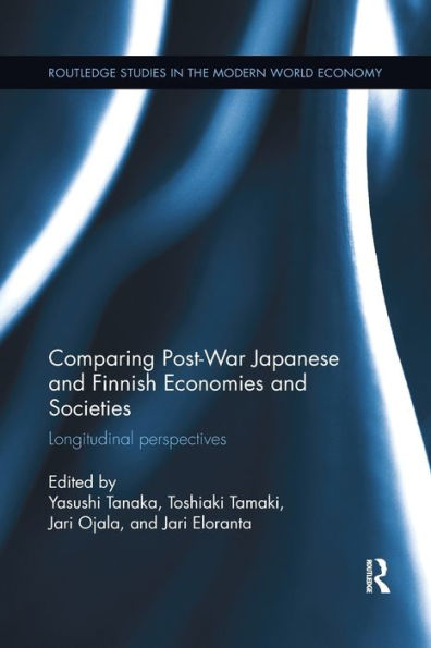 Comparing Post War Japanese And Finnish Economies And Societies (Routledge Studies In The Modern World Economy)