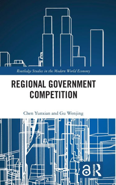 Regional Government Competition (Routledge Studies In The Modern World Economy)