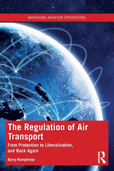 The Regulation Of Air Transport (Managing Aviation Operations)