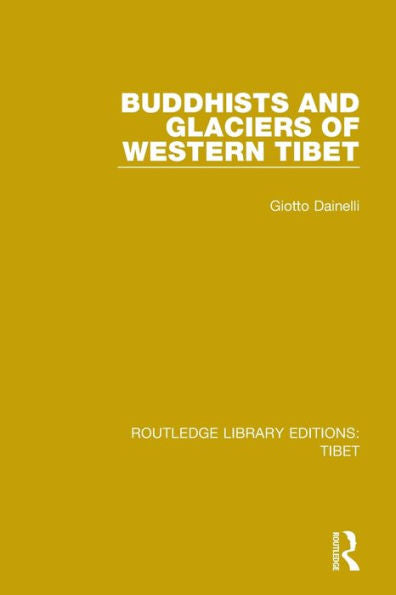 Buddhists And Glaciers Of Western Tibet (Routledge Library Editions: Tibet)